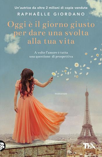 Oggi è il giorno giusto per dare una svolta alla tua vita - Raphaëlle Giordano - Libro TEA 2025, TEA 1+1 | libraccio.click