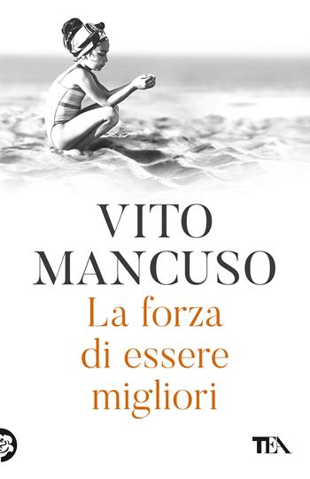 La forza di essere migliori - Vito Mancuso - Libro TEA 2026, TEA 1+1 | libraccio.click