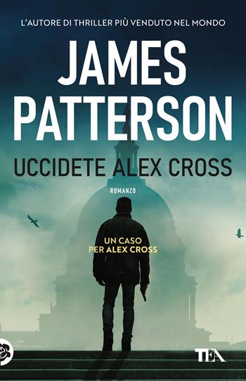 Uccidete Alex Cross - James Patterson - Libro TEA 2026, TEA 1+1 | libraccio.click