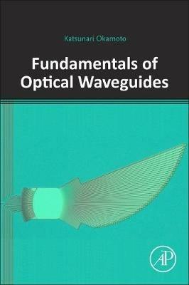 Fundamentals of Optical Waveguides - Katsunari Okamoto - Libro Elsevier Science Publishing Co Inc | libraccio.click