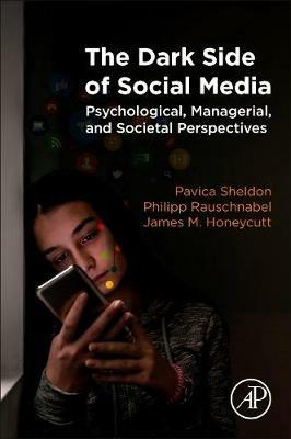The Dark Side of Social Media - Pavica Sheldon, Philipp Rauschnabel, James M. Honeycutt - Libro Elsevier Science Publishing Co Inc | libraccio.click