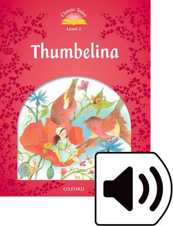 Classic tales. Thumbelina. Level 2. Con audio pack - Sue Arengo - Libro Oxford University Press 2018 | libraccio.click