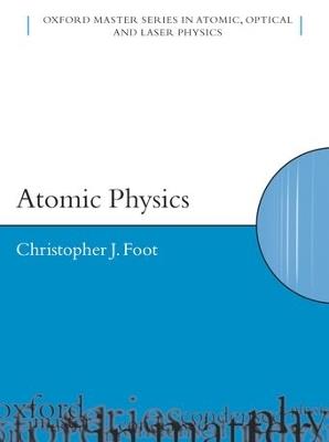 Atomic Physics - C.J. Foot - Libro Oxford University Press, Oxford Master Series in Physics | libraccio.click
