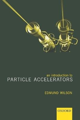 An Introduction to Particle Accelerators - Edmund Wilson - Libro Oxford University Press | libraccio.click