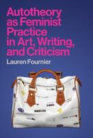 Autotheory as Feminist Practice in Art, Writing, and Criticism - Lauren Fournier - Libro MIT Press Ltd | libraccio.click