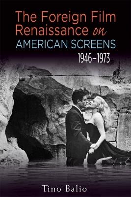 The Foreign Film Renaissance on American Screens, 1946-1973 - Tino Balio - Libro University of Wisconsin Press, Wisconsin Studies in Film | libraccio.click