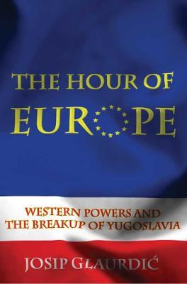 The Hour of Europe - Josip Glaurdic - Libro Yale University Press | libraccio.click