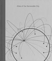 Atlas of the Senseable City - Antoine Picon, Carlo Ratti - Libro Yale University Press | libraccio.click