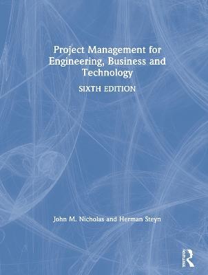 Project Management for Engineering, Business and Technology - John M. Nicholas, Herman Steyn - Libro Taylor & Francis Ltd | libraccio.click