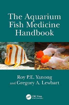 The Aquarium Fish Medicine Handbook - Roy P.E. Yanong, Gregory A. Lewbart - Libro Taylor & Francis Ltd | libraccio.click