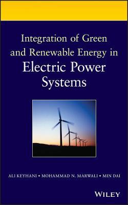 Integration of Green and Renewable Energy in Electric Power Systems - Ali Keyhani, Mohammad N. Marwali, Min Dai - Libro John Wiley & Sons Inc | libraccio.click