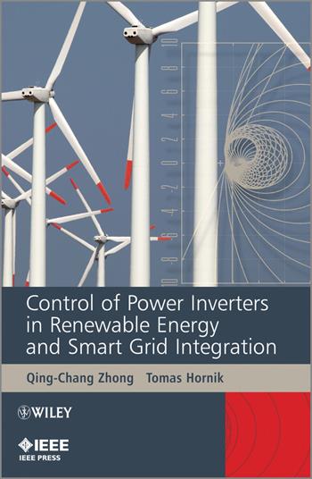 Control of Power Inverters in Renewable Energy and Smart Grid Integration - Qing-Chang Zhong, Tomas Hornik - Libro John Wiley & Sons Inc, IEEE Press | libraccio.click