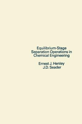 Equilibrium-Stage Separation Operations in Chemical Engineering - Ernest J. Henley, J. D. Seader - Libro John Wiley & Sons Inc | libraccio.click