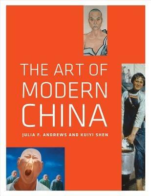 The Art of Modern China - Julia F. Andrews, Kuiyi Shen - Libro University of California Press | libraccio.click