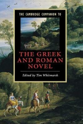 The Cambridge Companion to the Greek and Roman Novel  - Libro Cambridge University Press, Cambridge Companions to Literature | libraccio.click
