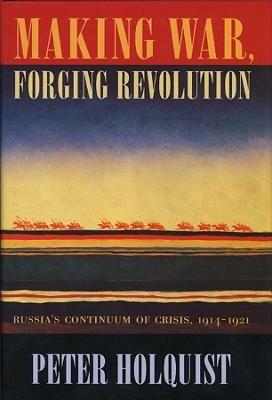 Making War, Forging Revolution - Peter Holquist - Libro Harvard University Press | libraccio.click