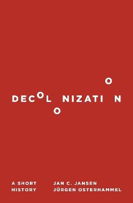 Decolonization - Jan C. Jansen, Jürgen Osterhammel - Libro Princeton University Press | libraccio.click