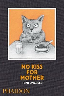No kiss for mother. Ediz. illustrata - Tomi Ungerer - Libro Phaidon 2012, Libri per bambini | libraccio.click