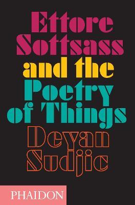 Ettore Sottsass and the poetry of things. Ediz. illustrata - Deyan Sudjic - Libro Phaidon 2015 | libraccio.click