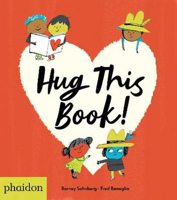Hug this book! Ediz. a colori - Barney Saltzberg - Libro Phaidon 2019, Libri per bambini | libraccio.click