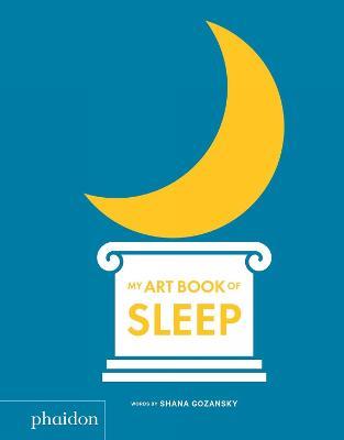 My art book of sleep. Ediz. a colori - Shana Gozansky - Libro Phaidon 2019, Libri per bambini | libraccio.click