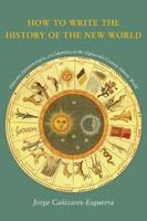 How to Write the History of the New World - Jorge Cañizares-Esguerra - Libro Stanford University Press, Cultural Sitings | libraccio.click