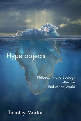 Hyperobjects - Timothy Morton - Libro University of Minnesota Press, Posthumanities | libraccio.click