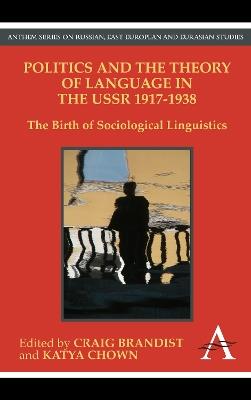 Politics and the Theory of Language in the USSR 1917-1938  - Libro Anthem Press, Anthem Series on Russian, East European and Eurasian Studies | libraccio.click