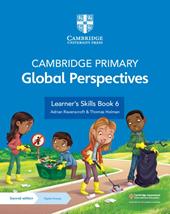 Cambridge primary global perspectives. Learner's skills book 6. Per la Scuola elementare. Con Contenuto digitale per download