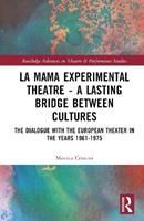 La MaMa Experimental Theatre – A Lasting Bridge Between Cultures - Monica Cristini - Libro Taylor & Francis Ltd, Routledge Advances in Theatre & Performance Studies | libraccio.click