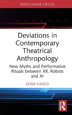 Deviations in Contemporary Theatrical Anthropology - Ester Fuoco - Libro Taylor & Francis Ltd, Routledge Advances in Theatre & Performance Studies | libraccio.click