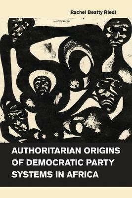Authoritarian Origins of Democratic Party Systems in Africa - Rachel Beatty Riedl - Libro Cambridge University Press | libraccio.click