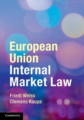 European Union Internal Market Law - Friedl Weiss, Clemens Kaupa - Libro Cambridge University Press | libraccio.click