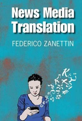 News Media Translation - Federico Zanettin - Libro Cambridge University Press | libraccio.click