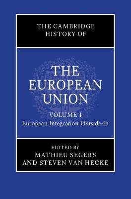 The Cambridge History of the European Union: Volume 1, European Integration Outside-In  - Libro Cambridge University Press, The Cambridge History of the European Union | libraccio.click
