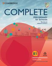 Complete preliminary for schools. B1. Workbook without answers. Per le Scuole superiori. Con File audio per il download