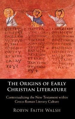 The Origins of Early Christian Literature - Robyn Faith Walsh - Libro Cambridge University Press | libraccio.click