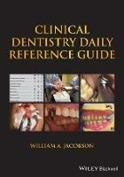 Clinical Dentistry Daily Reference Guide - William A. Jacobson - Libro John Wiley and Sons Ltd | libraccio.click