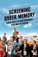 Screening Queer Memory - Anamarija Horvat - Libro Bloomsbury Publishing PLC, Library of Gender and Popular Culture | libraccio.click