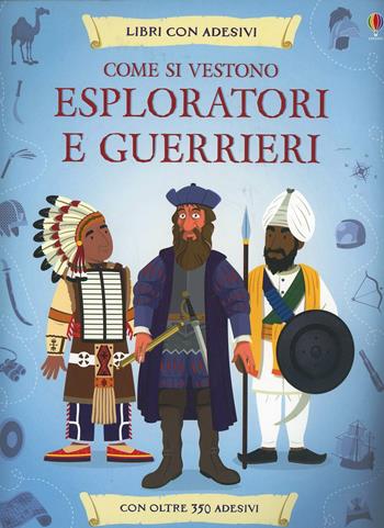 Come si vestono... esploratori e guerrieri. Con adesivi. Ediz. illustrata - Lisa Jane Gillespie, Struan Reid - Libro Usborne 2014 | libraccio.click