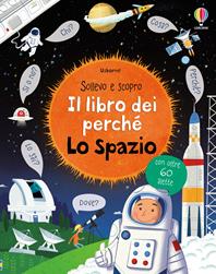 Lo spazio. Il libro dei perché. Ediz. illustrata - Katie Daynes - Libro Usborne 2017, Sollevo e scopro. I libri dei perché | libraccio.click