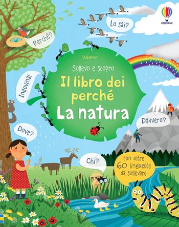 La natura. Il libro dei perché - Katie Daynes - Libro Usborne 2018, Sollevo e scopro. I libri dei perché | libraccio.click