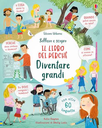 Diventare grandi. Il libro dei perché. Ediz. illustrata - Katie Daynes - Libro Usborne 2019, Sollevo e scopro. I libri dei perché | libraccio.click