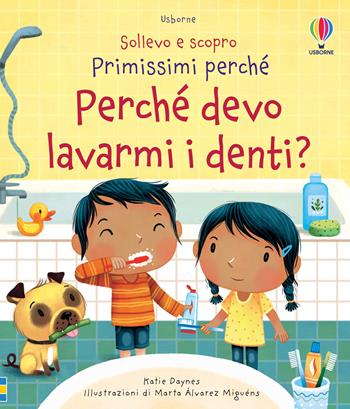 Perché devo lavarmi i denti? Ediz. a colori - Katie Daynes - Libro Usborne 2020, Sollevo e scopro. Primissimi perché | libraccio.click