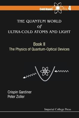 Quantum World Of Ultra-cold Atoms And Light, The - Book Ii: The Physics Of Quantum-optical Devices - Crispin W Gardiner, Peter Zoller - Libro Imperial College Press, Cold Atoms | libraccio.click