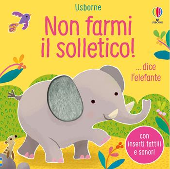 Non farmi il solletico!...dice l'elefante. Ediz. a colori - Sam Taplin - Libro Usborne 2022, Non farmi il solletico! | libraccio.click