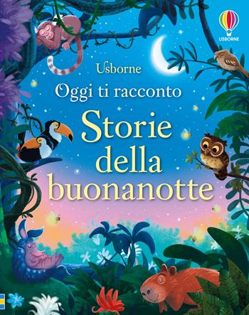 Storie della buonanotte. Ediz. a colori - Rosie Dickins, Ashe de Sousa - Libro Usborne 2024, Oggi ti racconto | libraccio.click