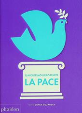 Il mio primo libro d'arte. La pace