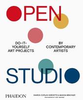 Open studio. Do-it-yourself art projects by contemporary artists. Ediz. a colori