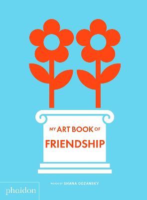 My art book of friendship. Ediz. a colori - Shana Gozansky - Libro Phaidon 2021, Libri per bambini | libraccio.click